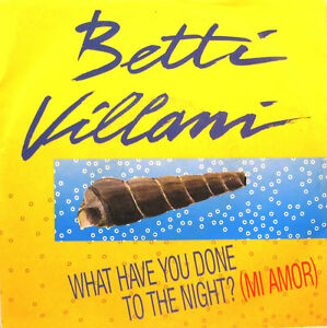 BETTY VILLANI - What Have You Done To The Night? (Mi Amor)