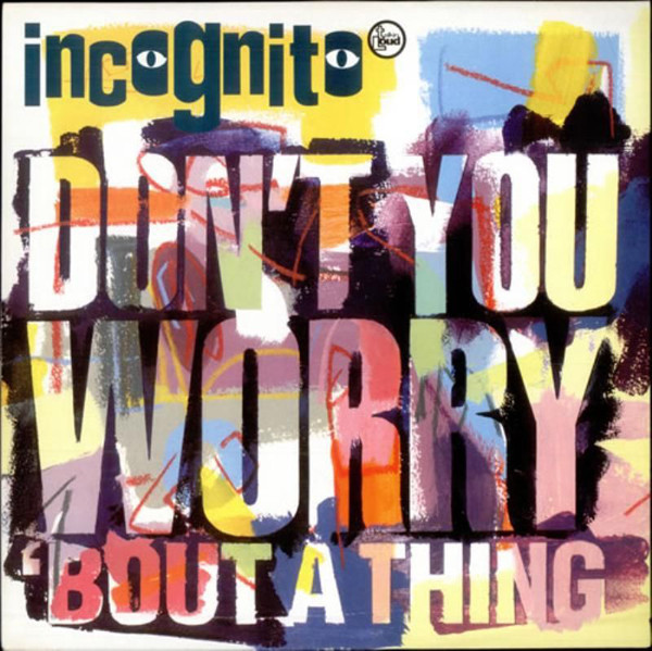 INCOGNITO - Don't You Worry 'Bout A Thing