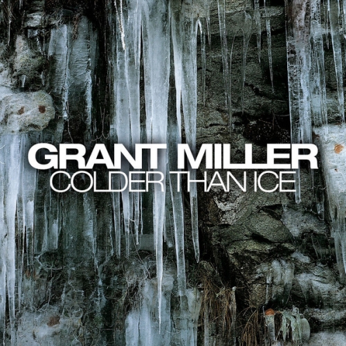 GRANT MILLER - Colder Than Ice