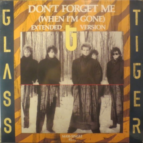 GLASS TIGER - Don\'t Forget Me (When I\'m Gone)