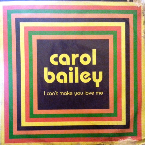 CAROL BAILEY - I Can\'t Make You Love Me