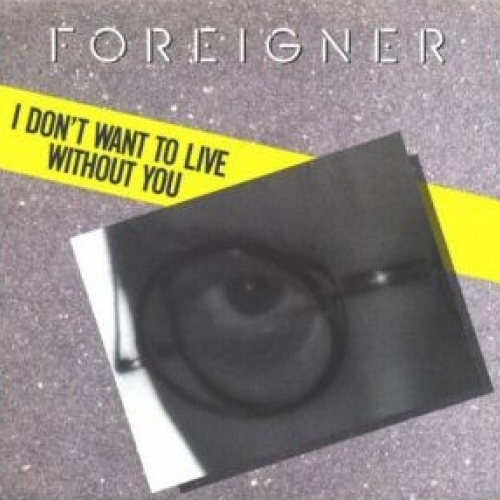 FOREIGNER - I Don\'t Want To Live Without You