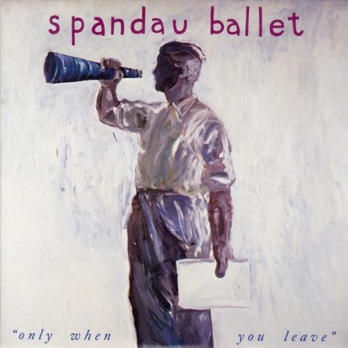 SPANDAU BALLET - Only When You Leave