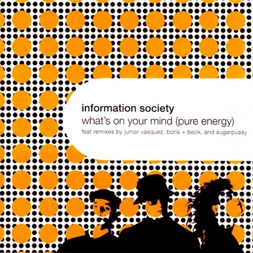 INFORMATION SOCIETY - What\'s On Your Mind (Pure Energy)