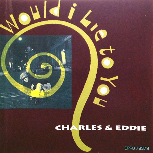 CHARLES  EDDIE - Would I Lie to You